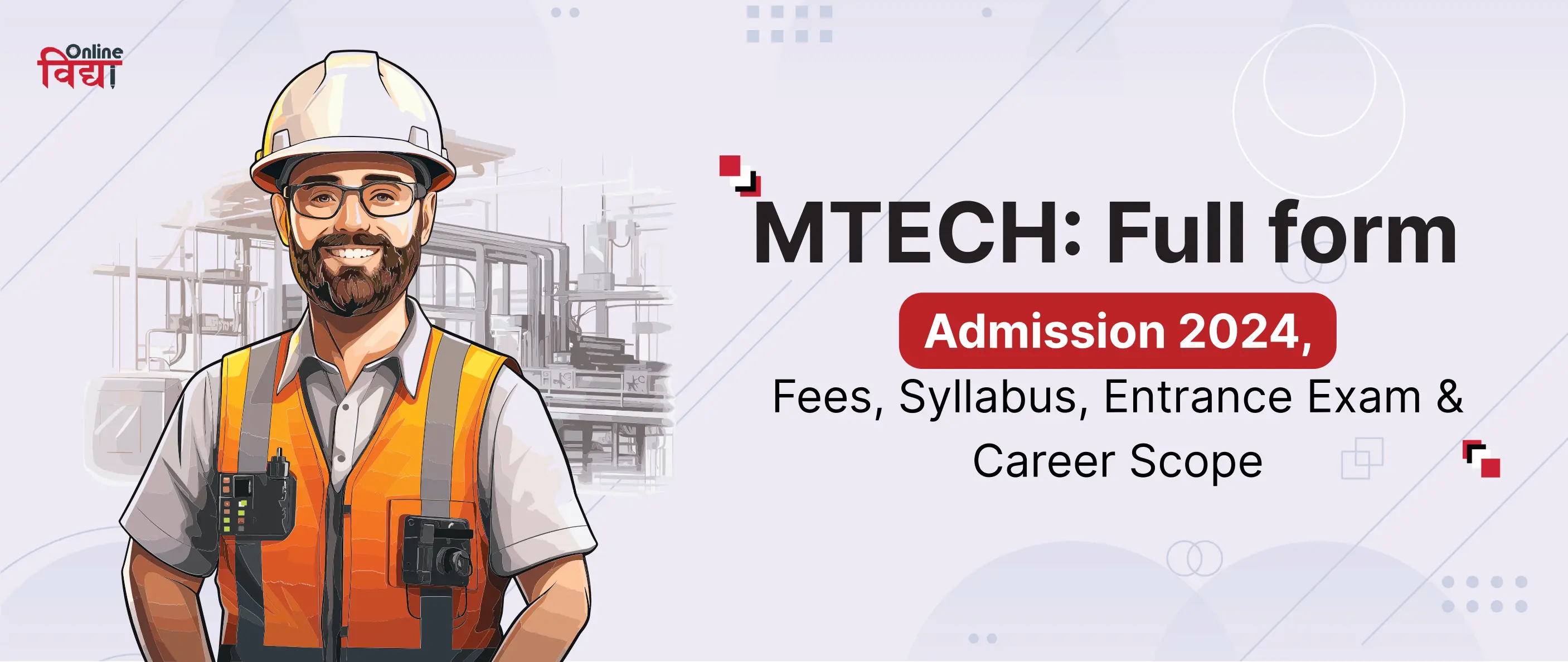 MTech: Full form, Admission 2024, Fees, Syllabus, Entrance Exam & Career Scope